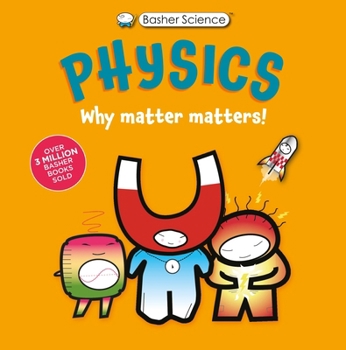 Hardcover Basher Science: Physics: Why Matter Matters! Book