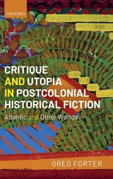 Hardcover Critique and Utopia in Postcolonial Historical Fiction: Atlantic and Other Worlds Book