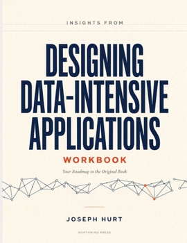 Paperback Insights From Designing Data-Intensive Applications: Your Roadmap to the Original Book. Book