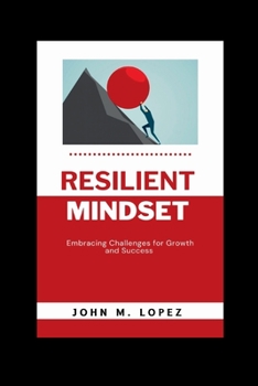 Paperback Resilient Mindset: Embracing Challenges for Growth and Success Book