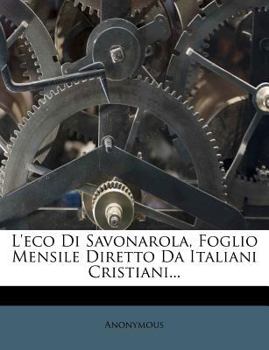 Paperback L'Eco Di Savonarola, Foglio Mensile Diretto Da Italiani Cristiani... [Italian] Book