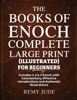Paperback The Books Of Enoch Complete (Illustrated) For Beginners: Includes 1, 2 & 3 Enoch with Commentary, Effective Introductions and Authentic Illustrations Book