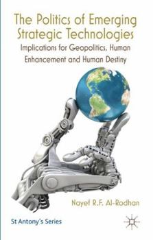 Hardcover The Politics of Emerging Strategic Technologies: Implications for Geopolitics, Human Enhancement and Human Destiny Book