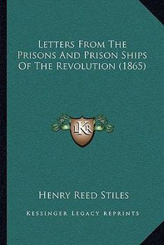 Paperback Letters From The Prisons And Prison Ships Of The Revolution (1865) Book