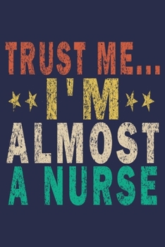 Paperback Trust Me I'm Almost A Nurse: Funny Nurse Journal Gift Book