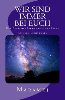 Paperback Wir Sind Immer Bei Euch - Das Buch Des Lichts Und Der Liebe - An Alle Lichtengel [German] Book