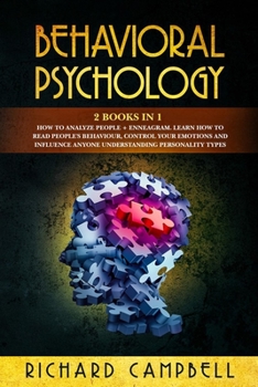 Paperback Behavioral Psychology: 2 Books in 1. How to Analyze People + Enneagram: Learn How to Read People's Behaviour, Control Your Emotions and Influ Book