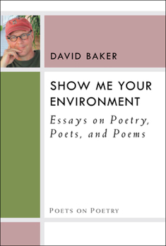 Show Me Your Environment: Essays on Poetry, Poets, and Poems - Book  of the Poets on Poetry