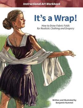 Paperback It's a Wrap!: How to Draw Fabric Folds for Realistic Clothing and Drapery Book