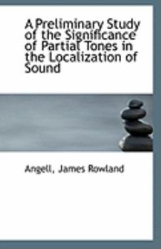 A Preliminary Study of the Significance of Partial Tones in the Localization of Sound