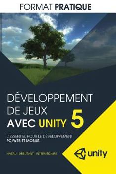 Paperback Developpement de jeux avec Unity 5 (format pratique): L'essentiel pour le developpement PC/WEB et MOBILE [French] Book