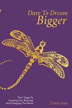 Paperback Dare To Dream Bigger: The 'Inside Work' Handbook For Entrepreneurs And Passionate World-Changers Book