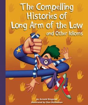 Library Binding The Compelling Histories of Long Arm of the Law and Other Idioms Book