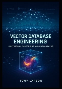 Paperback Vector Database Engineering: Building Scalable AI Search & Retrieval Systems with FAISS, Milvus, Pinecone, Weaviate, RAG Pipelines, Embeddings, High D Book