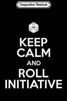 Composition Notebook: Funny Keep Calm & Roll Dungeon Dragons Dice Gaming Journal/Notebook Blank Lined Ruled 6x9 100 Pages