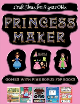 Paperback Craft Ideas for 5 year Olds (Princess Maker - Cut and Paste): This book comes with a collection of downloadable PDF books that will help your child ma Book