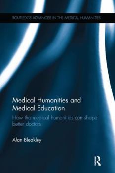 Paperback Medical Humanities and Medical Education: How the medical humanities can shape better doctors Book