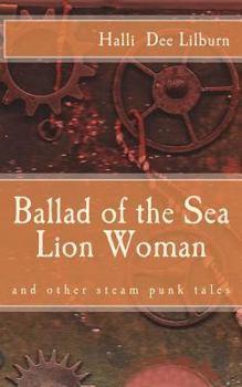 Paperback Ballad of the Sea Lion Woman: and other steam punk tales Book