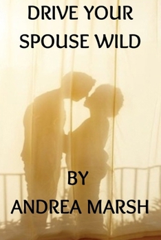 DRIVE YOUR SPOUSE WILD: REBUILDING TRUST: Proven Therapies & activities to restore love and deepen intimacy In your relationship