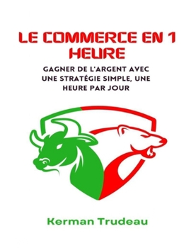 Le commerce en 1 heure: Gagner de l'argent avec une stratégie simple, une heure par jour (French Edition)