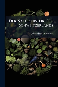 Paperback Der Natur-histori Des Schweitzerlands: Th. Hydrographia Helvetica... [German] Book