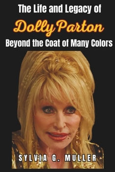 Paperback The Life and Legacy of Dolly Parton: Beyond the Coat of Many Colors Book