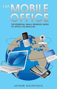 Paperback The Mobile Office: The Essential Small Business Guide to Office Technology Book