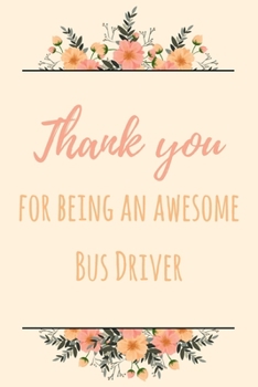 Paperback Thank You For Being An Awesome Bus Driver: 6x9" Dot Bullet Notebook/Journal Gift Idea For School Bus Drivers Book