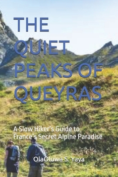 THE QUIET PEAKS OF QUEYRAS: A Slow Hiker’s Guide to France’s Secret Alpine Paradise