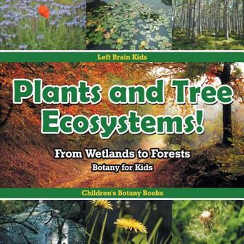 Paperback Plants and Tree Ecosystems! From Wetlands to Forests - Botany for Kids - Children's Botany Books Book