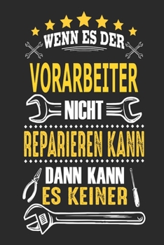 Wenn es der Vorarbeiter nicht reparieren kann dann kann es keiner: Notizbuch, Geschenk Buch mit 110 linierten Seiten (German Edition)