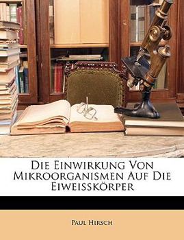 Paperback Die Einwirkung Von Mikroorganismen Auf Die Eiweisskorper [German] Book