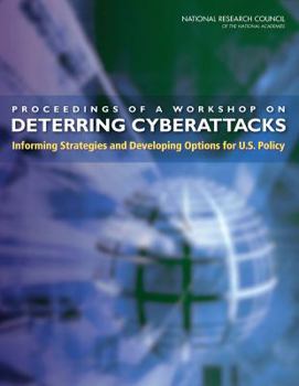 Paperback Proceedings of a Workshop on Deterring Cyberattacks: Informing Strategies and Developing Options for U.S. Policy Book