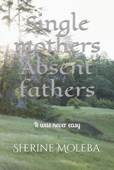 Paperback Single mothers Absent fathers: It was never easy Book