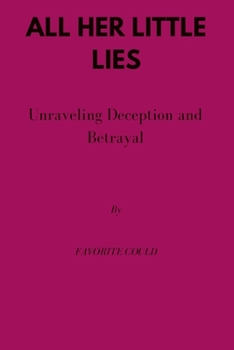 Paperback All Her Little Lies: Unraveling Deception And Betrayal Book