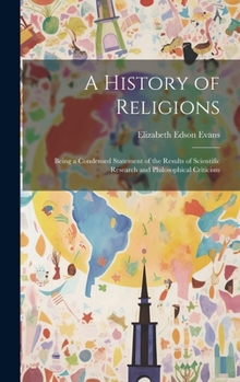A History of Religions: Being a Condensed Statement of the Results of Scientific Research and Philosophical Criticism