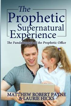 Paperback The Prophetic Supernatural Experience: The Fundamentals of the Prophetic Office Book