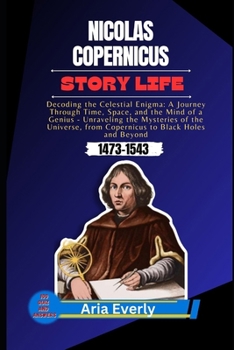 Nicolas Copernicus Story Life: Decoding the Celestial Enigma: A Journey Through Time, Space, and the Mind of a Genius Unraveling the Mysteries of the