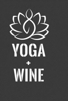 Paperback Yoga + Wine: Perfect Notebook For Yoga And Wine Lover. Cute Cream Paper 6*9 Inch With 100 Pages Notebook For Writing Daily Routine, Book