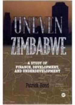 Paperback Uneven Zimbabwe: A Study of Finance, Development and Underdevelopment. Book