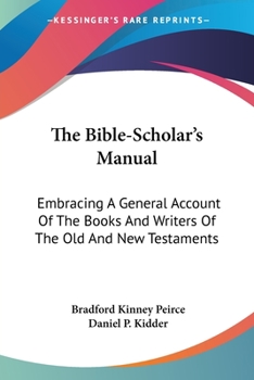 Paperback The Bible-Scholar's Manual: Embracing A General Account Of The Books And Writers Of The Old And New Testaments Book