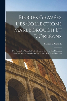 Pierres Gravees Des Collections Marlborough Et D'Orleans, Des Recueils D'Eckhel, Gori, Levesque de Gravelle, Mariette, Millin, Stosch, Reunies Et Reeditees Avec Un Texte Nouveau