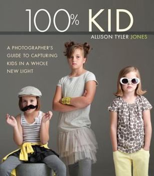 Paperback 100% Kid: A Professional Photographer's Guide to Capturing Kids in a Whole New Light Book