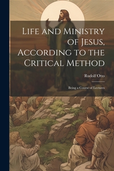 Paperback Life and Ministry of Jesus, According to the Critical Method: Being a Course of Lectures Book