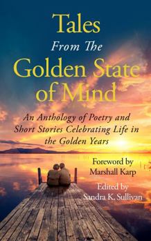 Paperback Tales From The Golden State of Mind: An Anthology of Poetry and Short Stories Celebrating Life in the Golden Years Book