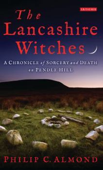 Hardcover The Lancashire Witches: A Chronicle of Sorcery and Death on Pendle Hill Book