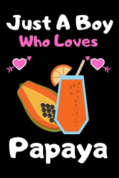Paperback Just a boy who loves papaya: A Super Cute papaya notebook journal or dairy - papaya lovers gift for boys - papaya lovers Lined Notebook Journal (6" Book
