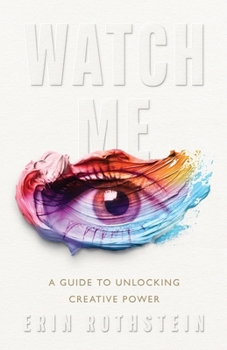 Paperback Watch Me: A Guide to Unlocking Creative Power Book