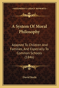 Paperback A System Of Moral Philosophy: Adapted To Children And Families, And Especially To Common Schools (1846) Book
