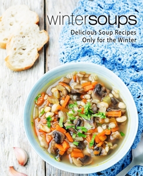 Paperback Winter Soups: Delicious Soup Recipes Only for the Winter Book
